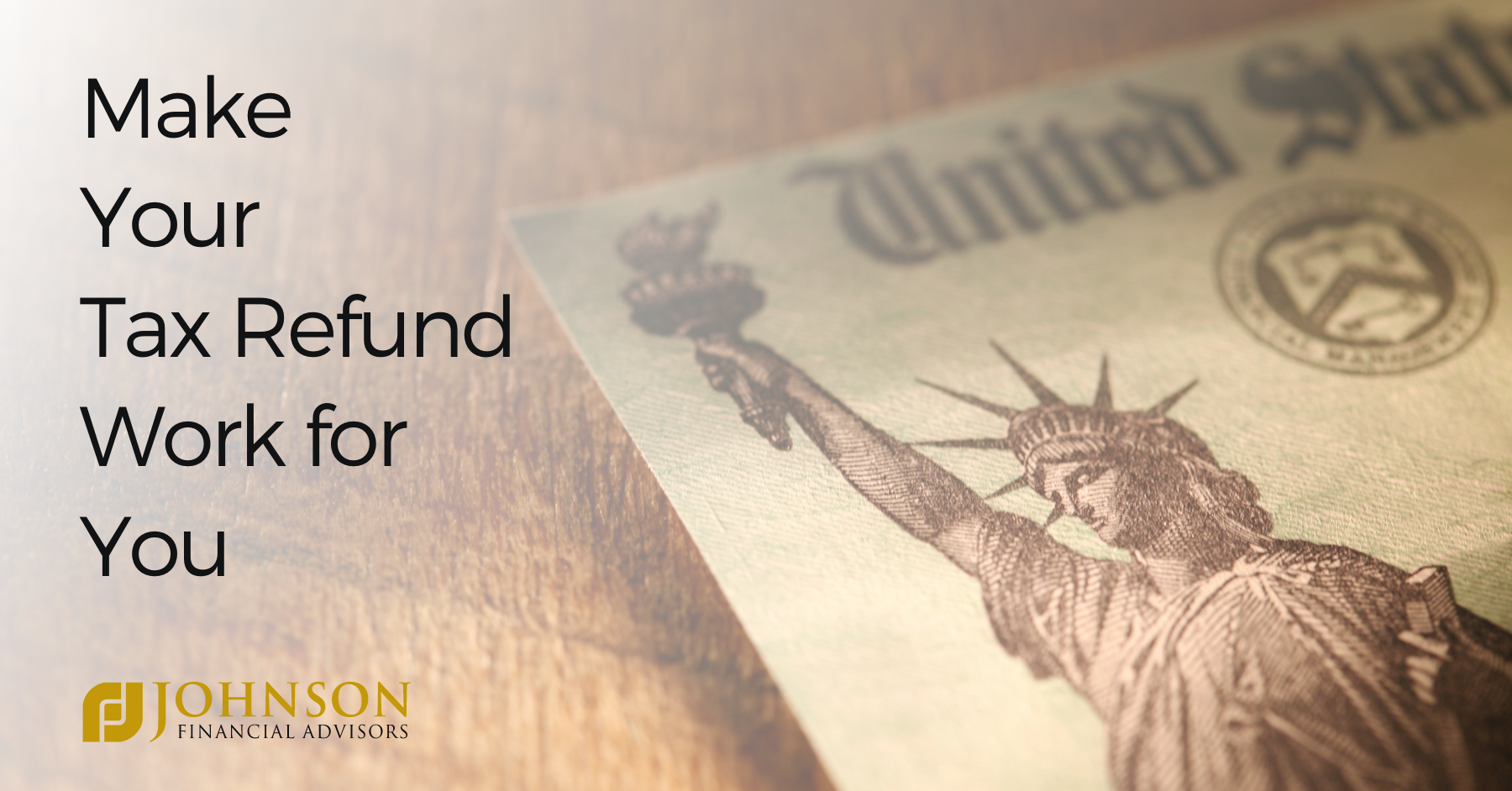 Make Your Tax Refund Work For You Johnson Financial Advisors