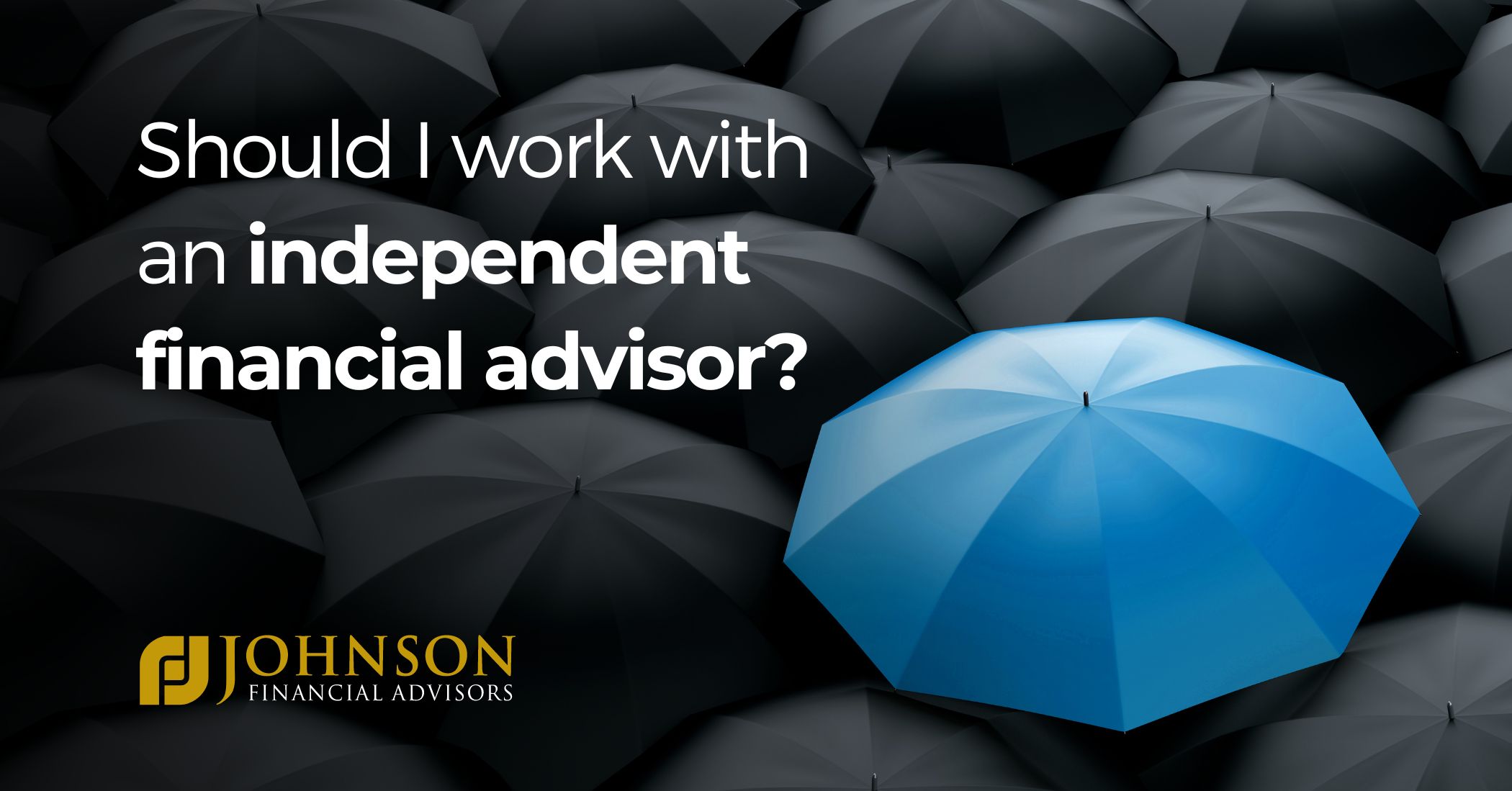 Why should I work with an independent financial advisor? Johnson